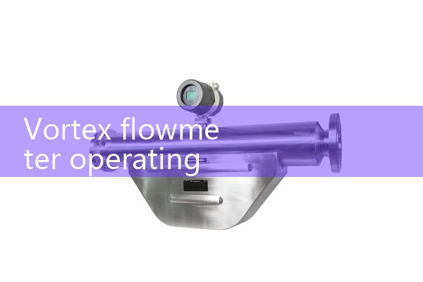 Vortex flowmeter operating condition flow rate